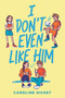 I Don't Even Like Him by Caroline Hickey, 9780316324922
