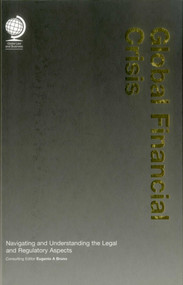 Global Financial Crisis (Navigating and Understanding the Legal and Regulatory Aspects) by Eugenio A Bruno, 9781905783328