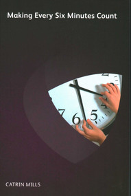 Making Every Six Minutes Count by Catrin Mills, 9781906355777