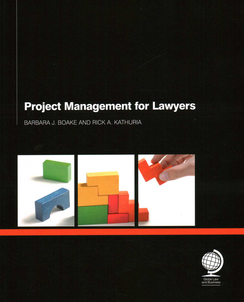Project Management for Lawyers by Barbara Boake, Rick Kathuria, 9781907787614