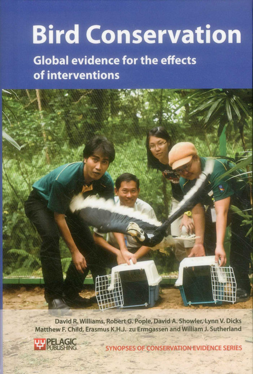 Bird Conservation (Global evidence for the effects of interventions) by David R. Williams, Robert G. Pople, David A. Showler, Lynn V. Dicks, Matthew F. Child, Erasmus K.H.J. zu Ermgassen, William J. Sutherland, 9781907807206