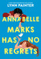 Annabelle Marks Has No Regrets by Lynn Painter, 9780316600736