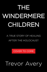 The Windermere Children (A True Story of Healing After the Holocaust) by Trevor Avery, 9780316610360