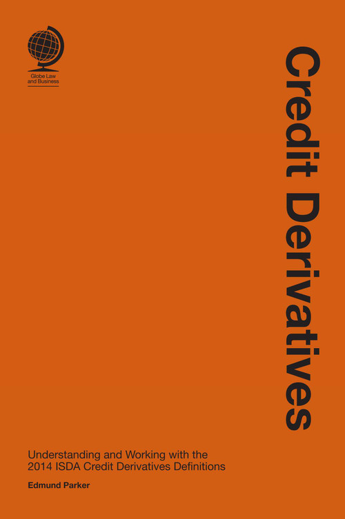 Credit Derivatives (Understanding and Working with the 2014 ISDA Credit Derivatives Definitions) by Edmund Parker, 9781909416642