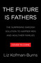 The Future Is Fathers (The Surprising Swedish Solution to Happier Men and Healthier Families) by Liz Kofman-Burns, 9780316615501