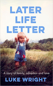 Later Life Letter (A story of family, adoption and love) by Luke Wright, 9780349725222