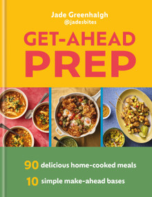 Get Ahead Prep (90 Delicious Home-Cooked Meals. 10 Simple Make-Ahead Bases) by Jade Greenhalgh, 9780600640585