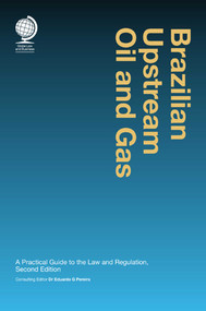 Brazilian Upstream Oil and Gas (A Practical GUide to the Law & Regulation) by Eduardo G. Pereira, 9781911078050