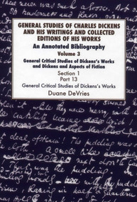 General Studies of Charles Dickens and His Writings and Collected Editions of His Works: General Critical Studies of Dickens's Works and Dickens and.. by Duane Devries, 9781912224159
