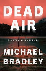 Dead Air (A Novel of Suspense) by Michael Bradley, 9780744300062