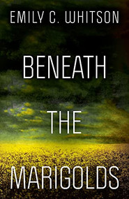 Beneath the Marigolds by Emily C. Whitson, 9780744304206