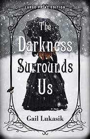 The Darkness Surrounds Us (Large Print Edition) by Gail Lukasik, 9780744305647