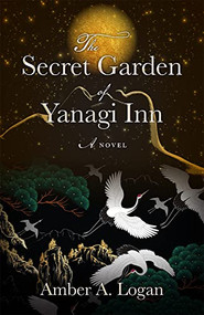 The Secret Garden of Yanagi Inn by Amber Logan, 9780744306064