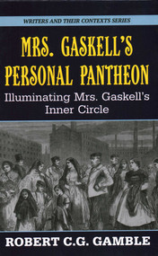 Mrs. Gaskell's Personal Pantheon (Illuminating Mrs. Gaskell's Inner Circle) by Robert C.G. Gamble, 9781913087463