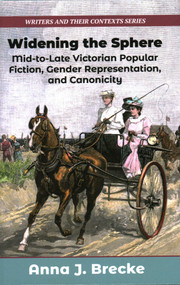 Widening the Sphere (Mid-to-Late Victorian Popular Fiction, Gender Representation,and Canonicity) by Anna J Brecke, 9781913087784
