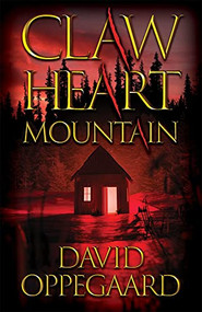 Claw Heart Mountain by David Oppegaard, 9780744307504
