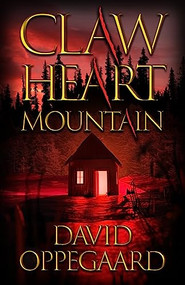 Claw Heart Mountain by David Oppegaard, 9780744307511