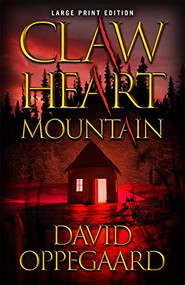 Claw Heart Mountain (Large Print Edition) by David Oppegaard, 9780744307528
