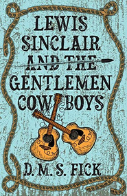 Lewis Sinclair and the Gentlemen Cowboys by D. M. Fick, 9780744308822