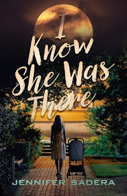 I Know She Was There by Jennifer Sadera, 9780744310955