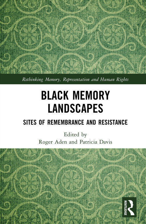 Black Memory Landscapes (Sites of Remembrance and Resistance) by Roger Aden, Patricia Davis, 9781041089407