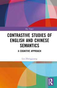 Contrastive Studies of English and Chinese Semantics (A Cognitive Approach) by Liu Zhengguang, 9781041152859