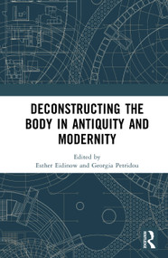 Deconstructing the Body in Antiquity and Modernity by Esther Eidinow, Georgia Petridou, 9781032411224