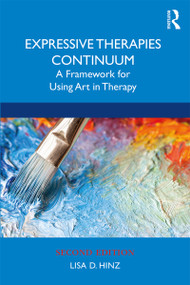 Expressive Therapies Continuum (A Framework for Using Art in Therapy) by Lisa D. Hinz, 9781138489714