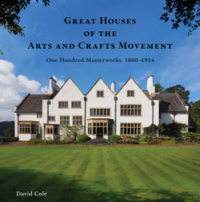 Great Houses of the Arts and Crafts Movement (One Hundred Masterworks 1860-1914) by David Cole, 9781923094093