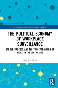 The Political Economy of Workplace Surveillance (Labour Process and the Transformation of Work in the Digital Age) by Ivan Manokha, 9781032147079