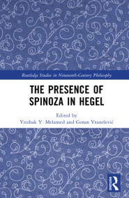 The Presence of Spinoza in Hegel by Yitzhak Y. Melamed, Goran Vranešević, 9781041046752