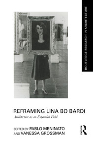 Reframing Lina Bo Bardi (Architecture as an Expanded Field) by Pablo Meninato, Vanessa Grossman, 9781041130437
