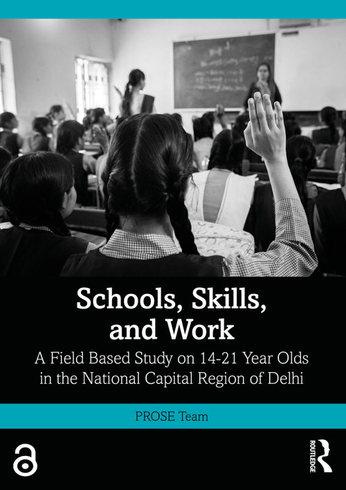 Schools, Skills, and Work (A Field Based Study on 14-21 Year Olds in the National Capital Region of Delhi) by PROSE Team, 9781041303060