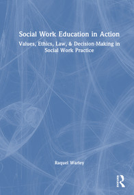 Social Work Education in Action (Values, Ethics, Law, & Decision-Making in Social Work Practice) by Raquel Warley, 9781041216827