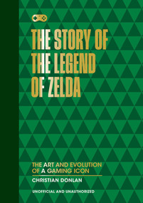 The Story of The Legend of Zelda (The Art and Evolution of a Gaming Icon) by Welbeck, 9781035437849