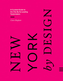 New York by Design (A Curated Guide to the City By Its Leading Tastemakers) by Claire Bingham, 9781035444359
