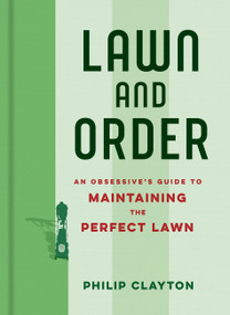 Lawn and Order (An obsessive's guide to the perfect lawn) by Philip Clayton, 9781035447459