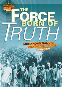 The Force Born of Truth (Mohandas Gandhi and the Salt March, India, 1930) by Betsy Kuhn, 9780822589686