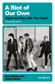 A Riot of Our Own (Night and Day with the Clash) by Garry Barker, Johnny Green, 9781399643757