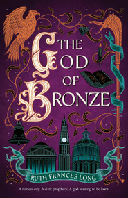 The God of Bronze (The epic conclusion to the thrilling heist fantasy) by Ruth Frances Long, 9781399731669