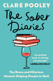 The Sober Diaries (The Hilarious and Brave Memoir that is Helping People to Quit Drinking) by Clare Pooley, 9781399759199