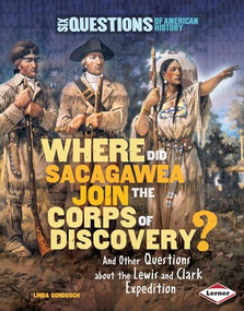Where Did Sacagawea Join the Corps of Discovery? (And Other Questions about the Lewis and Clark Expedition) by Linda Gondosch, 9780761352266