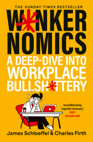 W*nkernomics (A Deep-Dive Into Workplace Bullsh*ttery - THE INSTANT SUNDAY TIMES BESTSELLER) by James Schloeffel, Charles Firth, 9781399843577