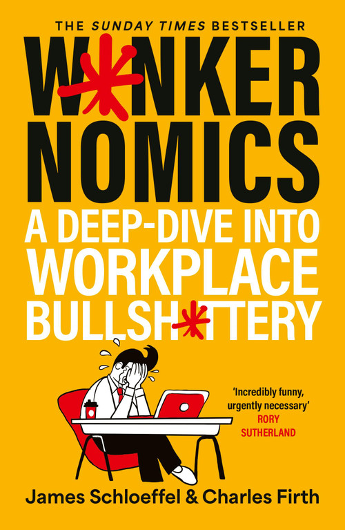 W*nkernomics (A Deep-Dive Into Workplace Bullsh*ttery - THE INSTANT SUNDAY TIMES BESTSELLER) by James Schloeffel, Charles Firth, 9781399843577