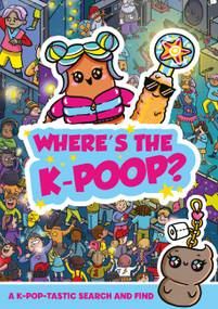 Where's the K-Poop? A K-Pop-tastic Search and Find by Alex Hunter, 9781408378571