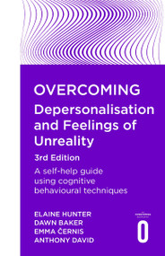 Overcoming Depersonalisation and Feelings of Unreality 3rd Edition (A self-help guide using cognitive behavioural techniques) by Dawn Baker, Elaine Hunter, Emma Cernis, Anthony David, 9781408783696