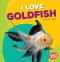 I Love Goldfish by Harold T. Rober, 9781512415216