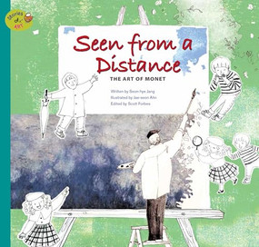 Seen from a Distance (The Art of Monet) by Seon-hye Jang, Jae-seon Ahn, 9781925249095