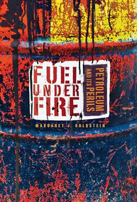 Fuel under Fire (Petroleum and Its Perils) by Margaret J. Goldstein, 9781467738316