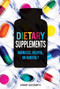 Dietary Supplements (Harmless, Helpful, or Hurtful?) by Connie Goldsmith, 9781467738484